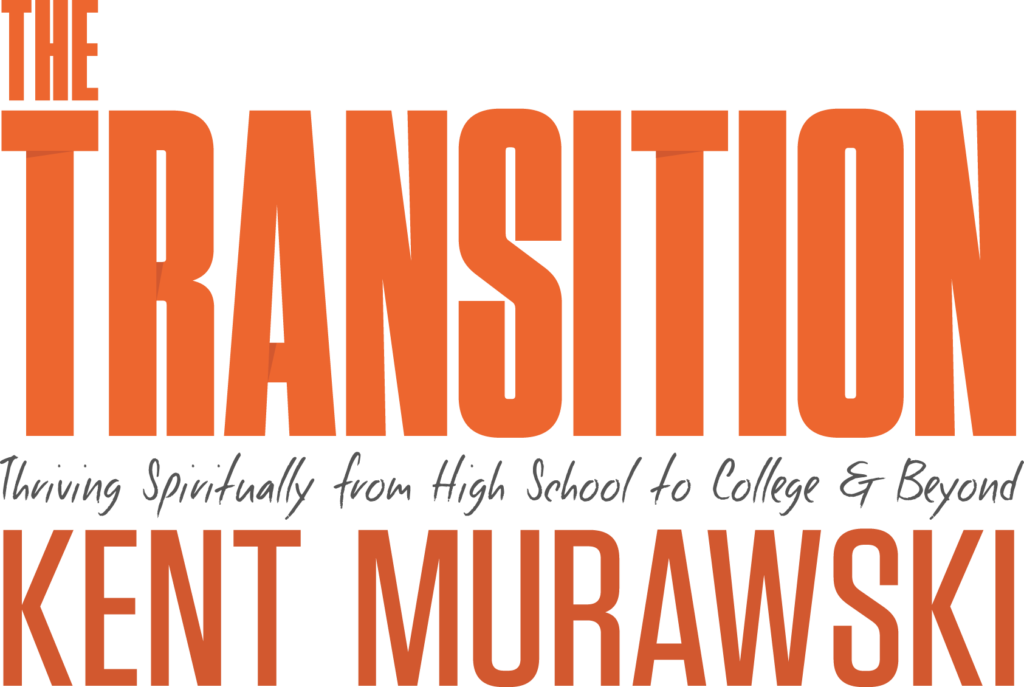 The Transition: Thriving Spiritually from High School to College & Beyond